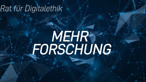 Mehr Forschung - 3. These des Rats für Digitalethik Mehr Forschung - 3. These des Rats für Digitalethik