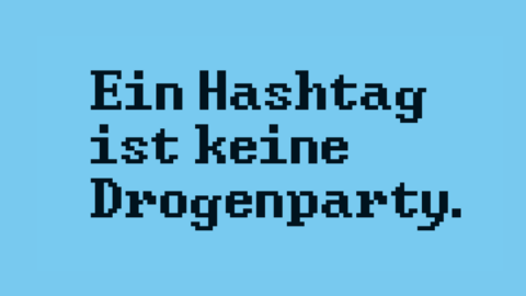 Ein Hashtag ist keine Drogenparty Ein Hashtag ist keine Drogenparty
